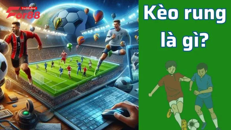 Kèo rung là gì